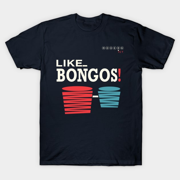 Like Bongos T-Shirt by modernistdesign